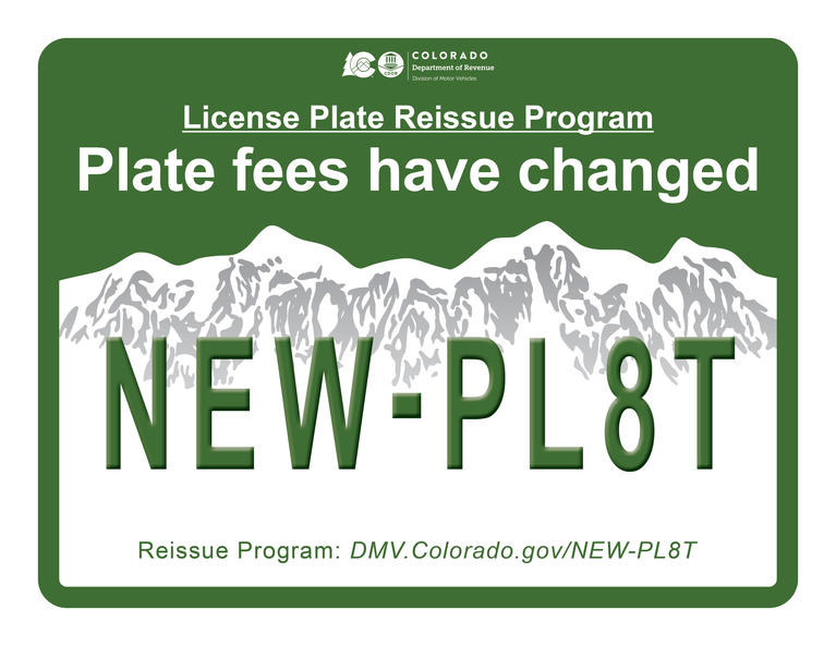 License Plate Reissue Program Plate fees have changed. Green box with Colorado license plate that says NEW PL8T